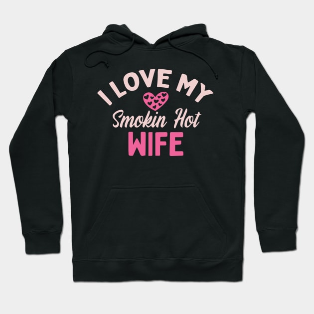 I Love My Smokin Hot Wife Hoodie by pako-valor